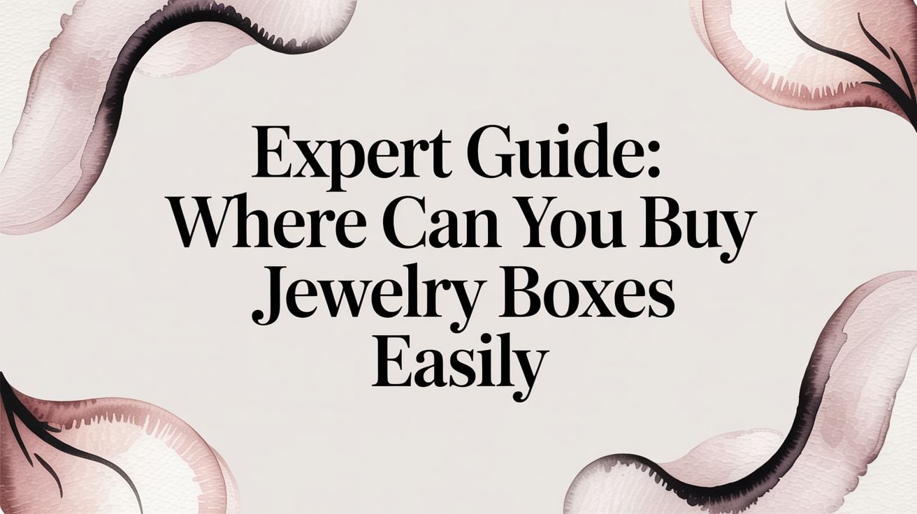 Expert Guide: Where Can You Buy Jewelry Boxes Easily