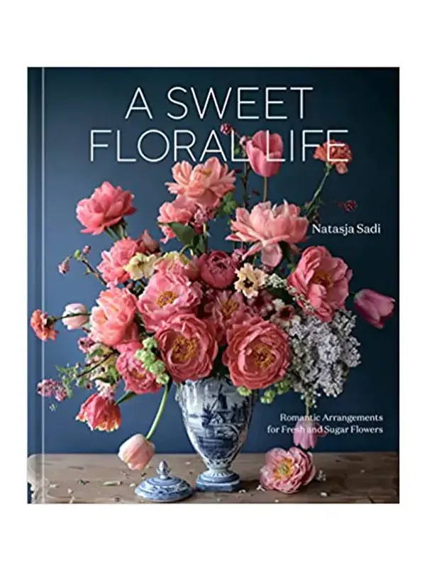 Ingram Books A Sweet Floral Life: Romantic Arrangements for Fresh and Sugar Flowers