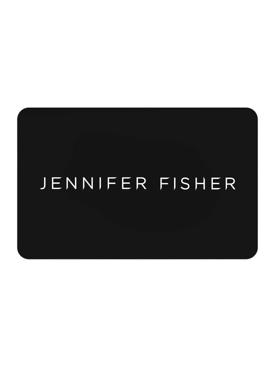 Jennifer Fisher Gift Card $100.00 Jennifer Fisher Gift Card $100.00